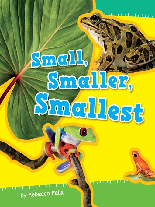 Title details for Small, Smaller, Smallest by Rebecca Felix - Available